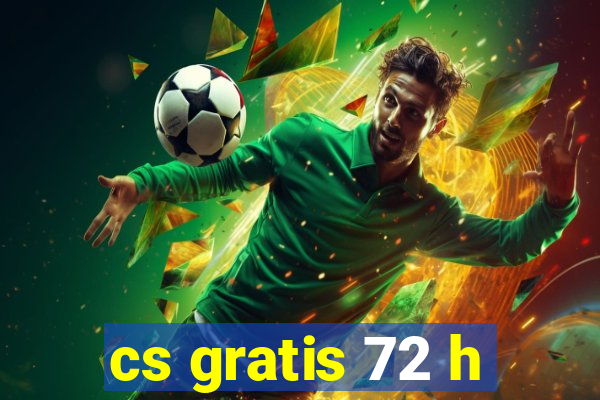 cs gratis 72 h